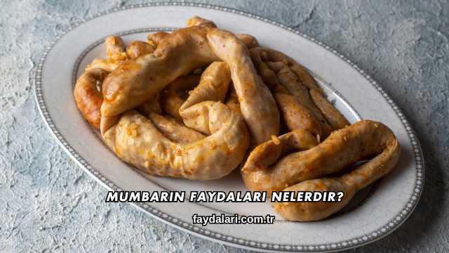 Mumbarın Faydaları Nelerdir?