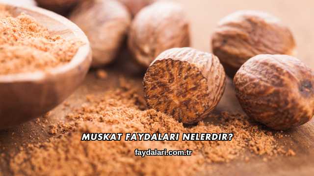 Muskat Faydaları Nelerdir?
