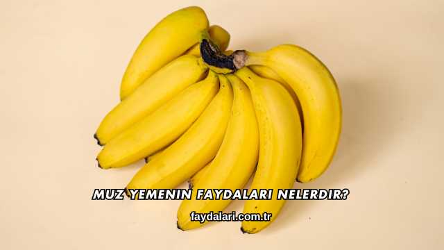 Muz Yemenin Faydaları Nelerdir?