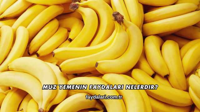 Muz Yemenin Faydaları Nelerdir?