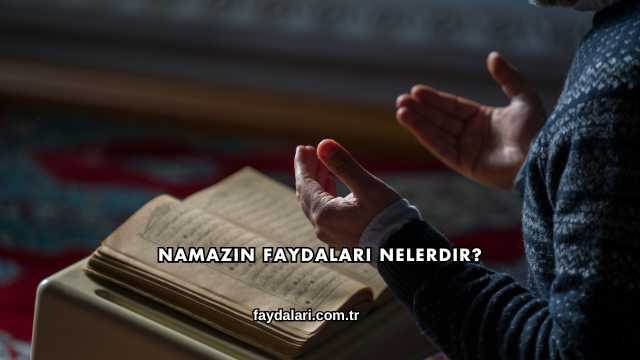 Namazın Faydaları Nelerdir?