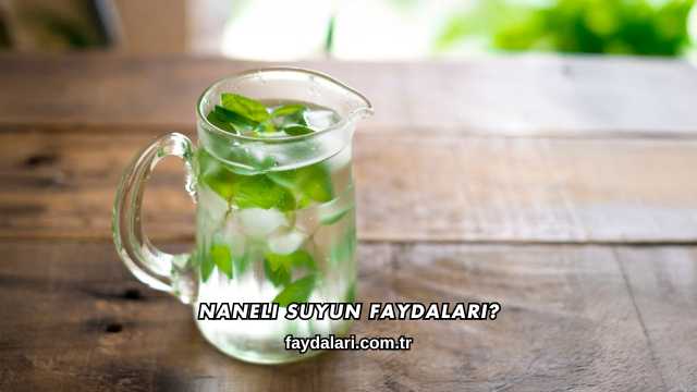 Naneli Suyun Faydaları?