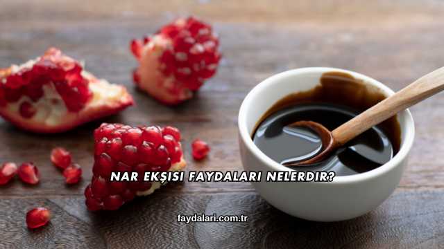 Nar Ekşisi Faydaları Nelerdir?