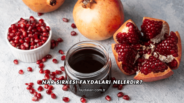 Nar Sirkesi Faydaları Nelerdir?
