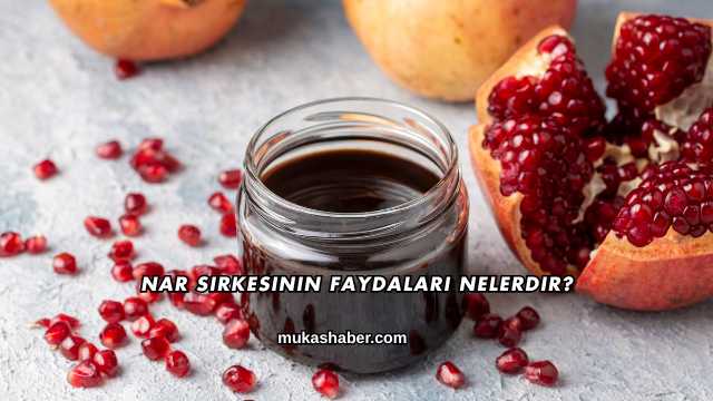 Nar Sirkesinin Faydaları Nelerdir?