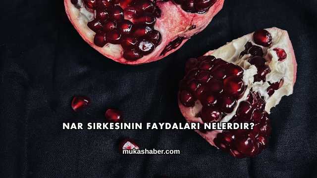 Nar Sirkesinin Faydaları Nelerdir?