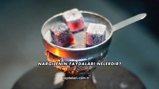 Nargilenin Faydaları Nelerdir?