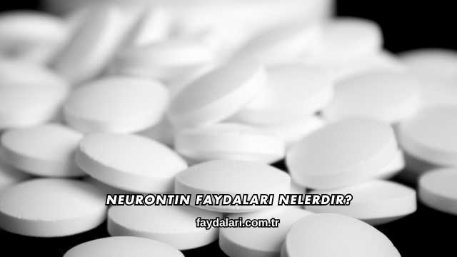 Neurontin Faydaları Nelerdir?