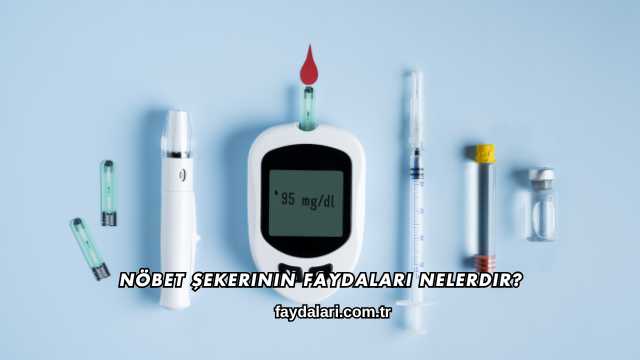 Nöbet Şekerinin Faydaları Nelerdir?