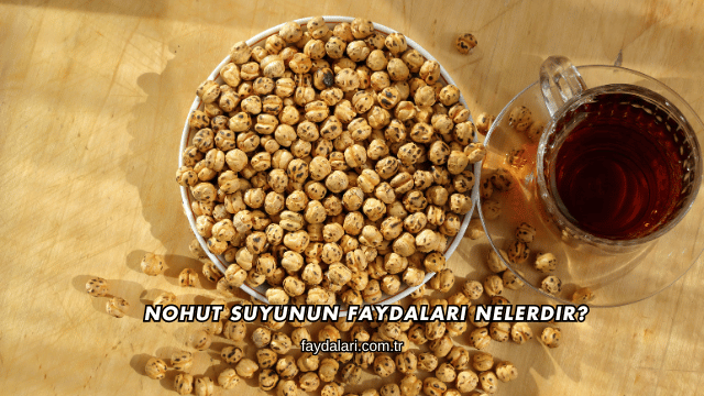 Nohut Suyunun Faydaları Nelerdir?