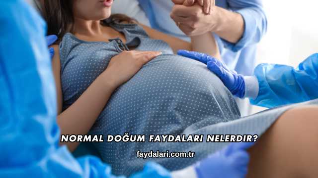 Normal Doğum Faydaları Nelerdir?