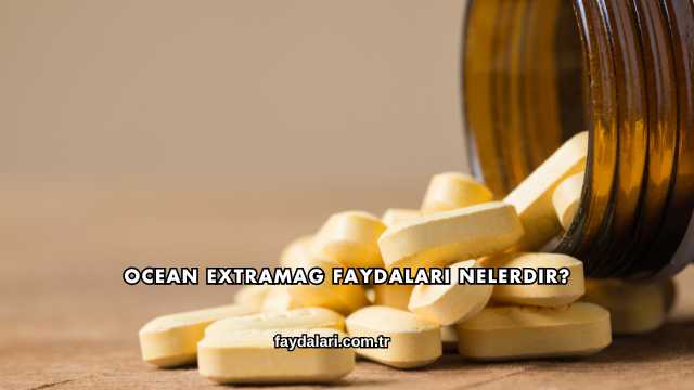 Ocean Extramag Faydaları Nelerdir?