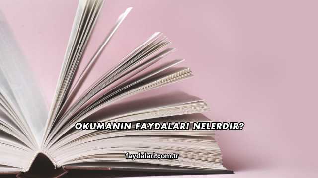 Okumanın Faydaları Nelerdir?