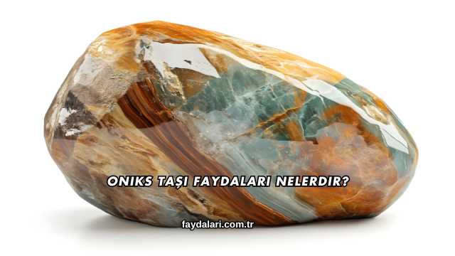 Oniks Taşı Faydaları Nelerdir?