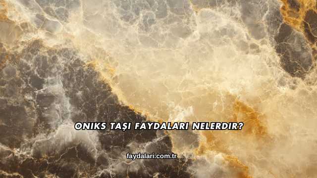 Oniks Taşı Faydaları Nelerdir?