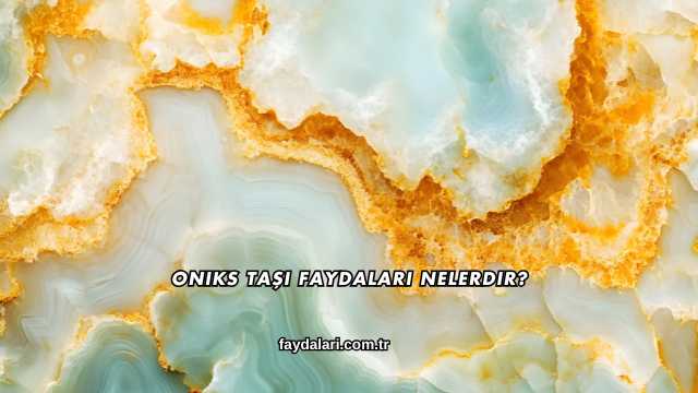 Oniks Taşı Faydaları Nelerdir?