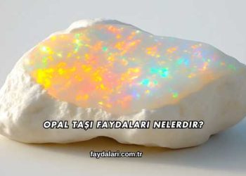 Opal Taşı Faydaları Nelerdir?