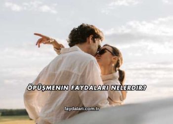 Öpüşmenin Faydaları Nelerdir?