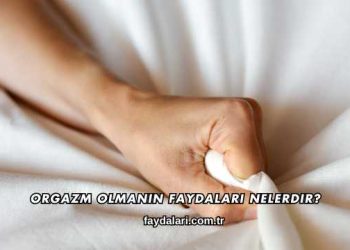 Orgazm Olmanın Faydaları Nelerdir?