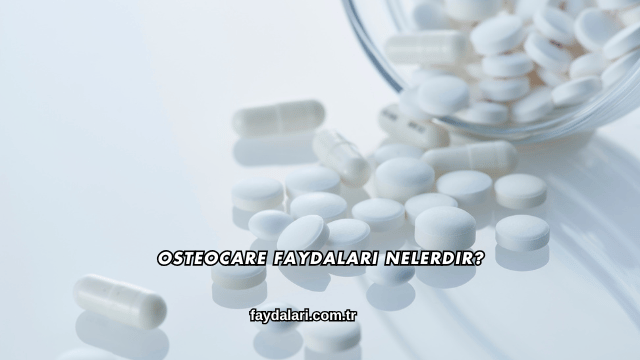 Osteocare Faydaları Nelerdir?
