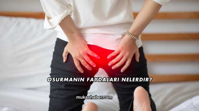 Osurmanın Faydaları Nelerdir?