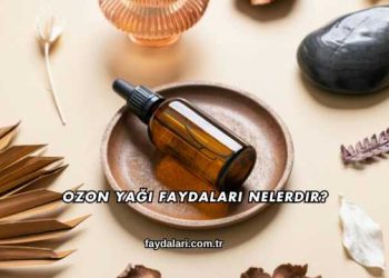 Ozon Yağı Faydaları Nelerdir?