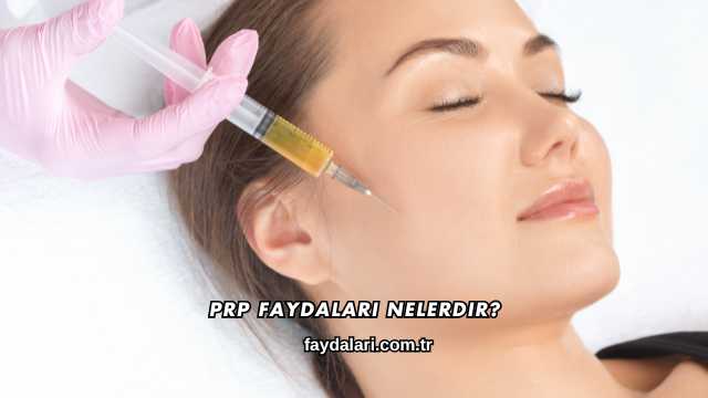 PRP Faydaları Nelerdir?