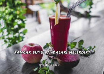 Pancar Suyu Faydaları Nelerdir?