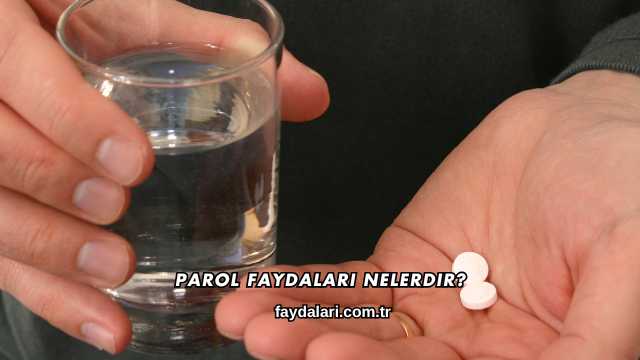 Parol Faydaları Nelerdir?