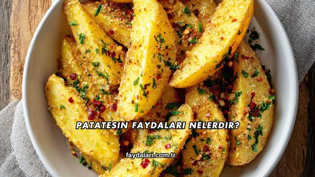 Patatesin Faydaları Nelerdir?