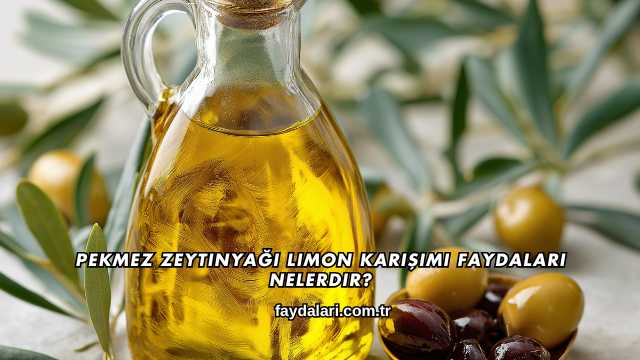 Pekmez Zeytinyağı Limon Karışımı Faydaları Nelerdir?