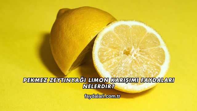 Pekmez Zeytinyağı Limon Karışımı Faydaları Nelerdir?