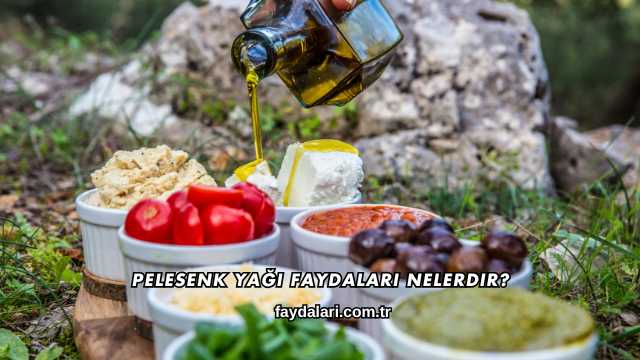 Pelesenk Yağı Faydaları Nelerdir?