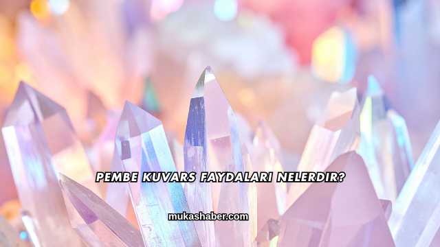 Pembe Kuvars Faydaları Nelerdir?