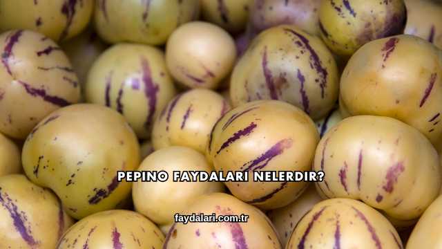 Pepino Faydaları Nelerdir?