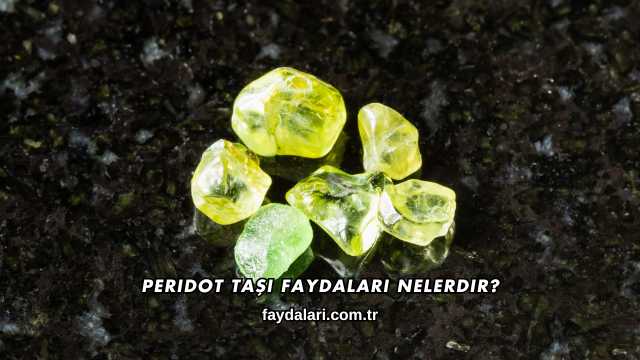 Peridot Taşı Faydaları Nelerdir?