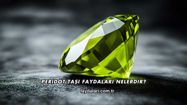 Peridot Taşı Faydaları Nelerdir?