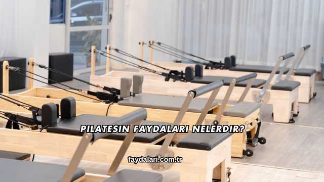 Pilatesin Faydaları Nelerdir?