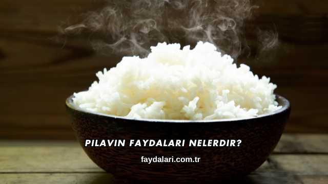 Pilavın Faydaları Nelerdir?