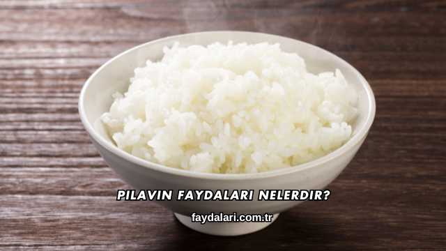 Pilavın Faydaları Nelerdir?