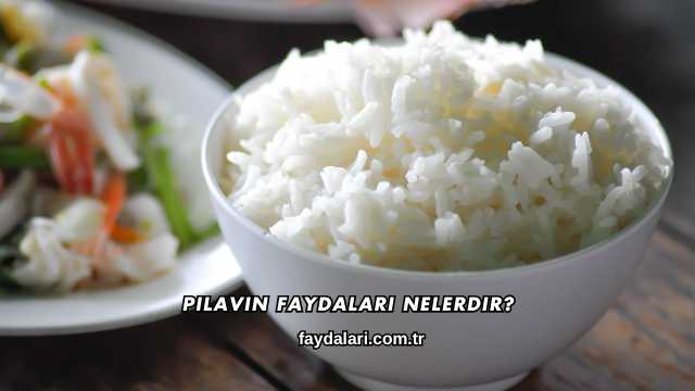 Pilavın Faydaları Nelerdir?