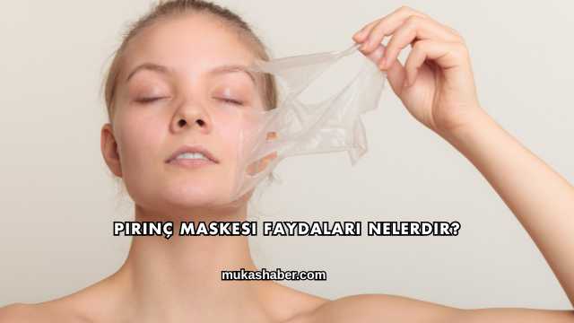 Pirinç Maskesi Faydaları Nelerdir?