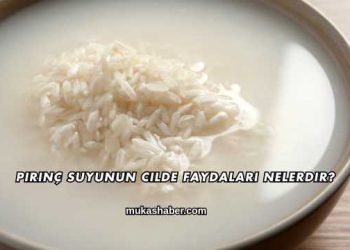 Pirinç Suyunun Cilde Faydaları Nelerdir?
