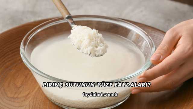 Pirinç Suyunun Yüze Faydaları?