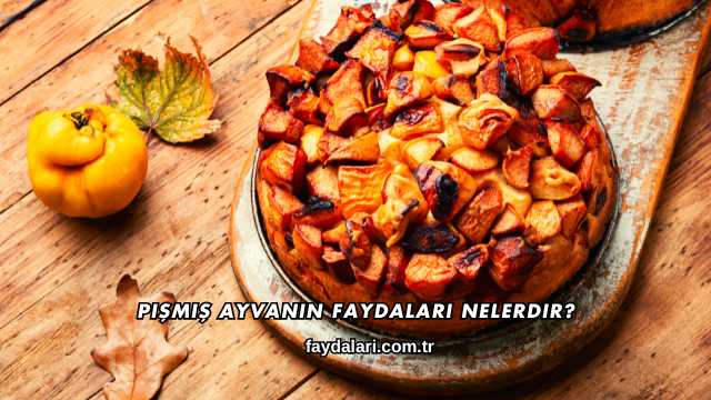 Pişmiş Ayvanın Faydaları Nelerdir?