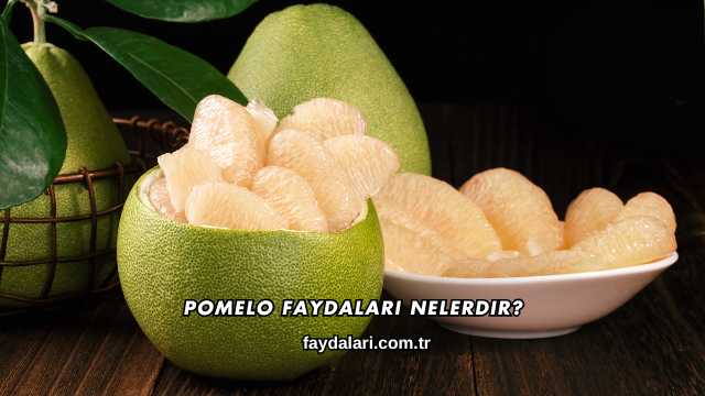 Pomelo Faydaları Nelerdir?