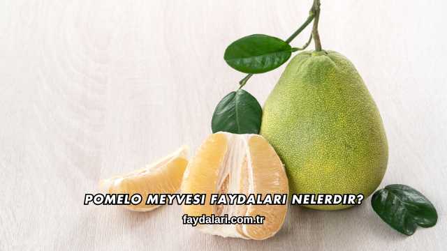 Pomelo Meyvesi Faydaları Nelerdir?