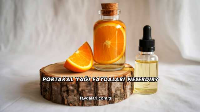 Portakal Yağı Faydaları Nelerdir?