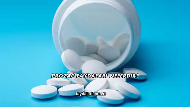 Prozac Faydaları Nelerdir?