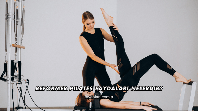 Reformer Pilates Faydaları Nelerdir?
